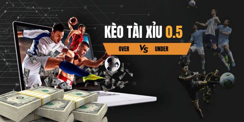 Giải thích kèo tài xỉu 0.5 là gì?