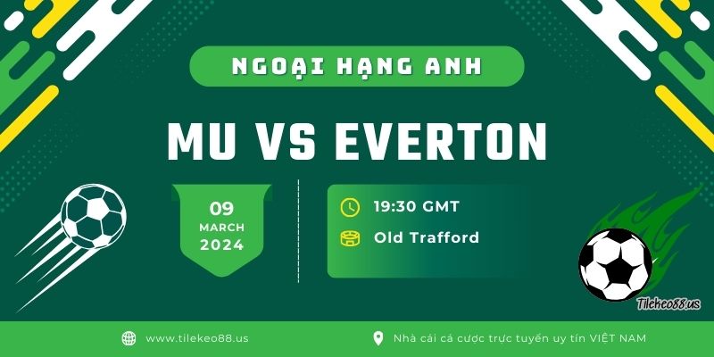 Nhận định bóng đá MU vs Everton vòng 28 giải ngoại hạng Anh