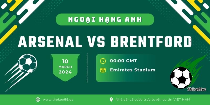 Nhận định trận đấu Arsenal vs Brentford lúc 10/03