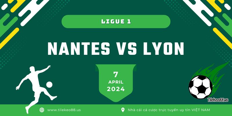 Soi kèo Nantes vs Olympique Lyonnais ngày 8 tháng 4