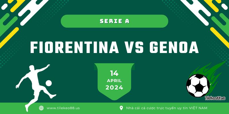Dự đoán Fiorentina vs Genoa ngày 15 tháng 4