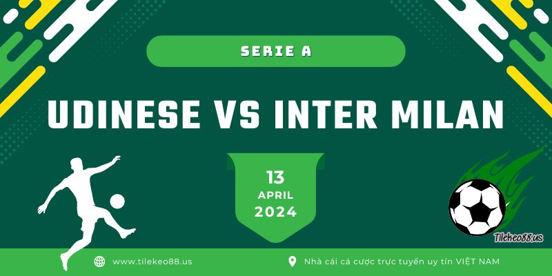 Nhận định Udinese vs Inter Milan ngày 13 tháng 4