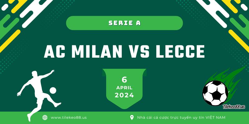 Soi kèo Ac Milan vs Lecce ngày 6 tháng 4